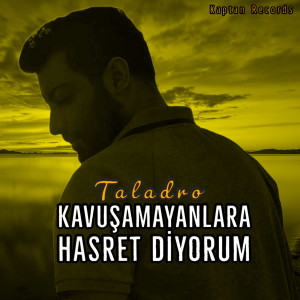 收听Kaptan Records的Kavuşamayanlara Hasret Diyorum (Taladro - Mix)歌词歌曲