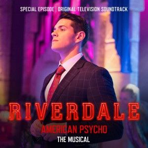 Riverdale Cast的專輯Riverdale: Special Episode - American Psycho the Musical (Original Television Soundtrack)