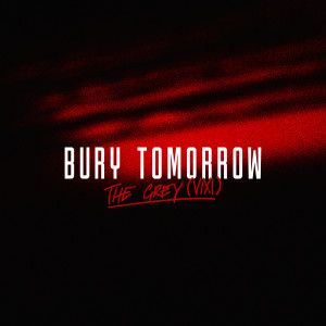 收聽Bury Tomorrow的The Grey (VIXI)歌詞歌曲