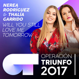 收聽Nerea Rodríguez的Will You Still Love Me Tomorrow (Operación Triunfo 2017)歌詞歌曲