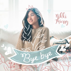 Dengarkan lagu Bye-Bye nyanyian Nikki Thierry dengan lirik