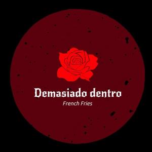 收聽French Fries的Demasiado dentro歌詞歌曲