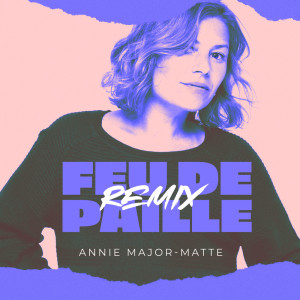 อัลบัม Feu de paille (Remix) (Single) ศิลปิน Annie Major-Matte
