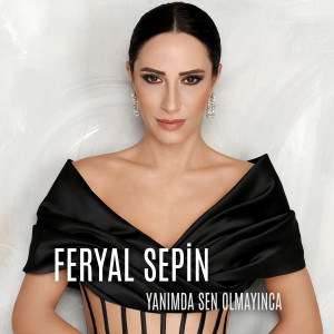 ดาวน์โหลดและฟังเพลง Yanımda Sen Olmayınca พร้อมเนื้อเพลงจาก Feryal Sepin