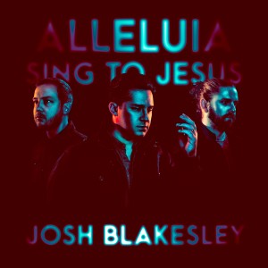 Josh Blakesley的專輯Alleluia! Sing to Jesus