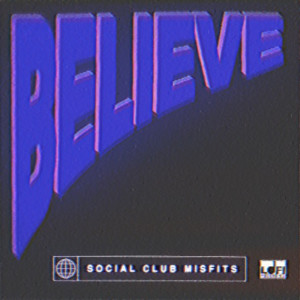 收聽Social Club Misfits的Believe歌詞歌曲