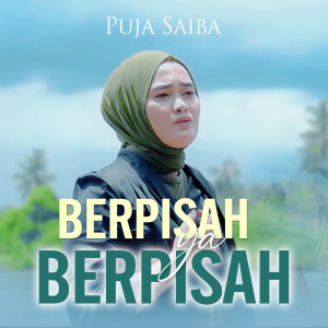 Listen to Berpisah Ya Berpisah song with lyrics from Puja Saiba