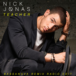 收聽Nick Jonas的Teacher (Bassanova Remix Radio Edit)歌詞歌曲