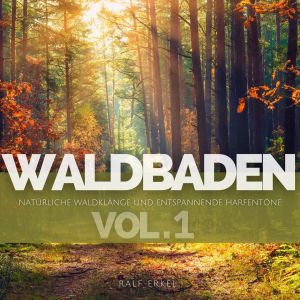 Album Waldbaden: Natürliche Waldklänge und entspannende Harfentöne (Volume 1) from Ralf Erkel