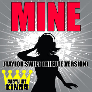 Party Hit Kings的專輯Mine (Taylor Swift Tribute Version)