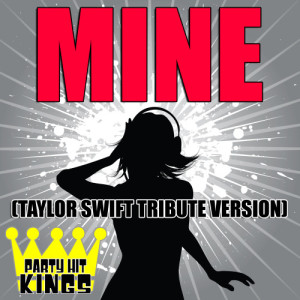 收聽Party Hit Kings的Mine (Taylor Swift Tribute Version)歌詞歌曲