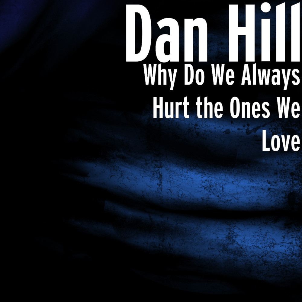 Why Do We Always Hurt the Ones We Love