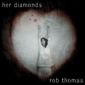 ดาวน์โหลดและฟังเพลง Her Diamonds (Album Version) พร้อมเนื้อเพลงจาก Rob Thomas