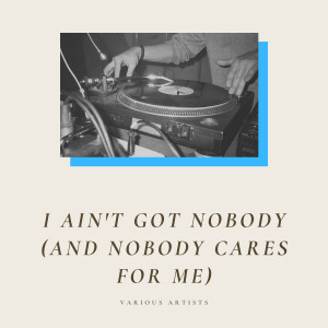 Album I Ain't Got Nobody (And Nobody Cares for Me) (Explicit) oleh The Rhythmic Eight