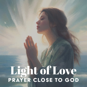 Bible Study Music的专辑Light of Love (Prayer Close to God)