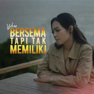 Listen to Bersama Tapi Tak Memiliki song with lyrics from Yelse