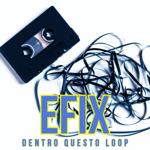 Efix的專輯Dentro Questo Loop