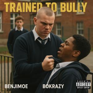 收聽BoKrazy的Trained To Bully (feat. BenjiMoe) (Explicit)歌詞歌曲