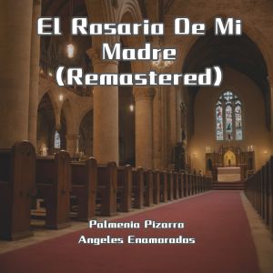 Album El Rosario De Mi Madre (Remastered) from Palmenia Pizarro