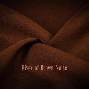 River of Brown Noise (Weighted Blanket of Sounds for Good Night Sleep)