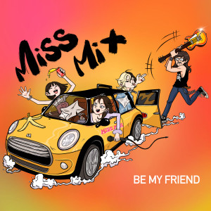 Dengarkan Be My Friend lagu dari Miss-Mix女子乐队 dengan lirik
