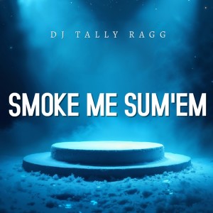 Album Smoke Me Sum'em from 