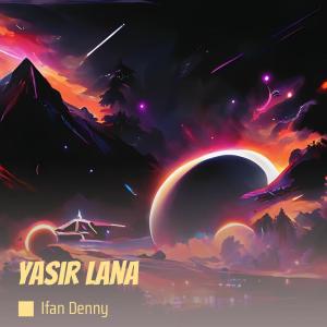 Listen to Yasir Lana song with lyrics from Ifan Denny