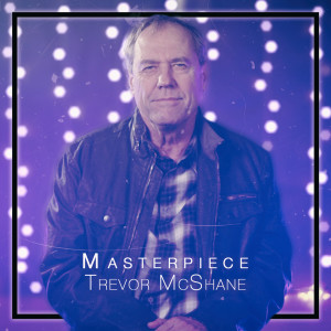 ดาวน์โหลดและฟังเพลง Masterpiece พร้อมเนื้อเพลงจาก Trevor McShane
