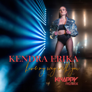 Kendra Erika的專輯Have My Way With You (Knappy Remix) (Explicit)