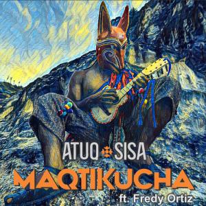 ดาวน์โหลดและฟังเพลง Maqtikucha (feat. Fredy Ortiz) พร้อมเนื้อเพลงจาก Atuq Sisa