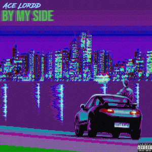 收听Ace Lordd的By My Side (Explicit)歌词歌曲