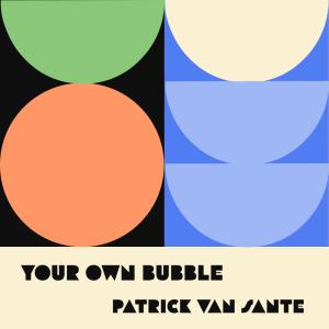 Patrick van Sante的專輯Your Own Bubble
