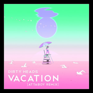 Vacation (Attaboy Remix) (Explicit) dari Dirty Heads