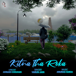 Dengarkan Kitna Tha Roka lagu dari Anurag Saikia dengan lirik