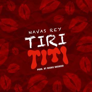 收聽Navas Rey的TIRI TITI (feat. Richie Rasheed) (Explicit)歌詞歌曲