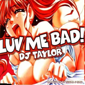 DJ Taylor & Flow的專輯Luv Me Bad