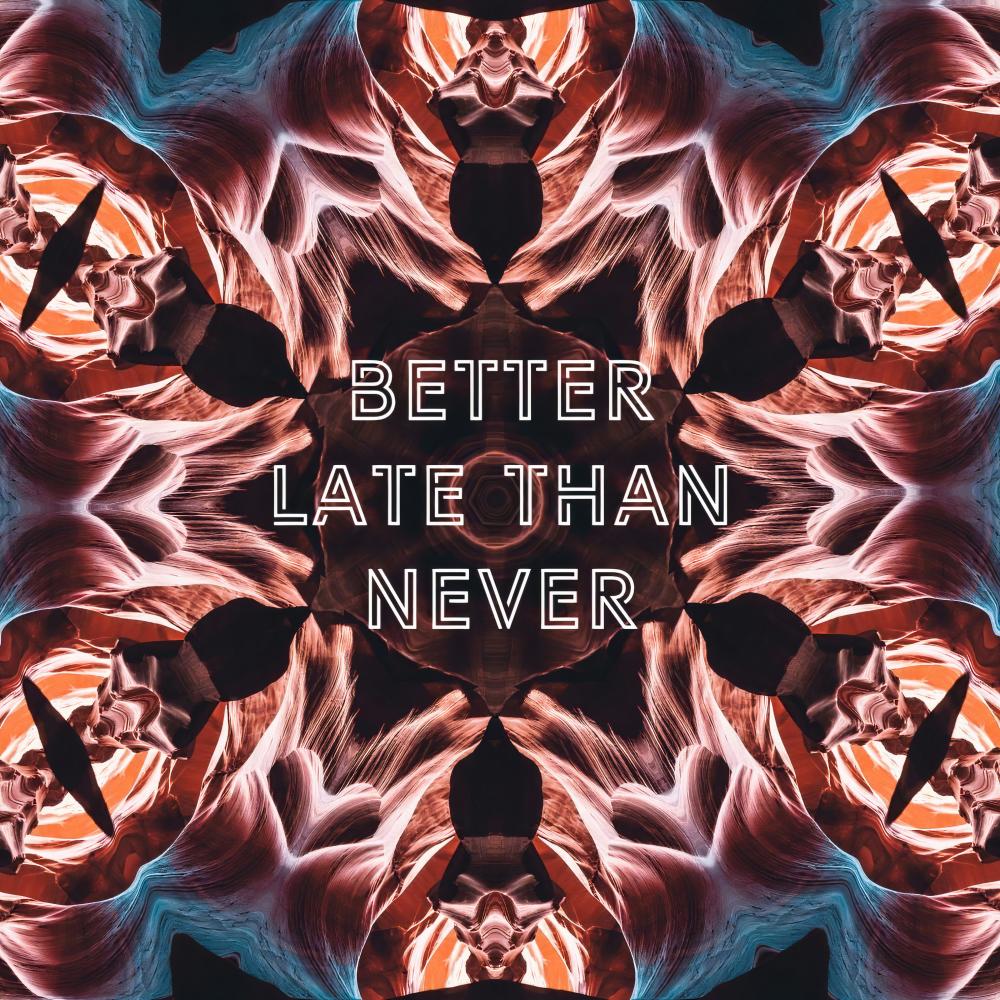 Better Late Than Never (Explicit)
