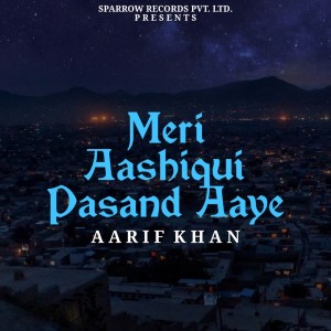 Meri Aashiqui Pasand Aaye dari Aarif Khan