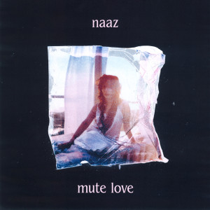 收聽Naaz的Mute Love歌詞歌曲