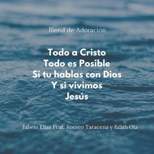 Album Todo a Cristo/ Todo es Posible/ Si tu hablas con Dios/ Y si vivimos/ Jesús (feat. Romeo Taracena & Edith Ola) from Edwin Elias