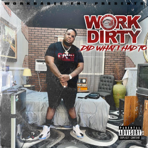 Work Dirty的專輯Did What I Had To (Explicit)