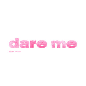 ดาวน์โหลดและฟังเพลง Dare Me (Explicit) พร้อมเนื้อเพลงจาก Beach Fossils