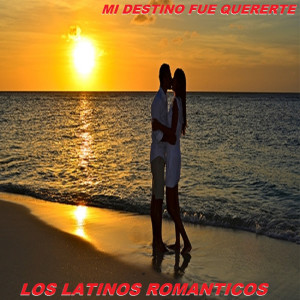 Los Latinos Románticos的專輯Mi Destino Fue Quererte