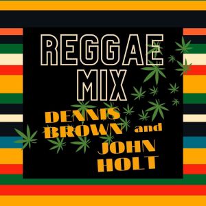 Album Reggae Mix: Dennis Brown & John Holt oleh John Holt