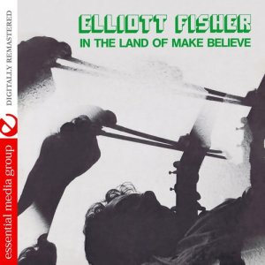 Elliott Fisher的專輯In The Land Of Make Believe (Remastered)