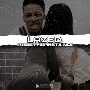 Listen to Freestyle Insta NLE (Explicit) song with lyrics from Lazed