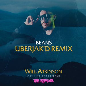 ดาวน์โหลดและฟังเพลง Beans (Uberjak'd Remix) พร้อมเนื้อเพลงจาก Will Atkinson