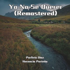 Album Yo No Se Querer (Remastered) from Porfirio Díaz