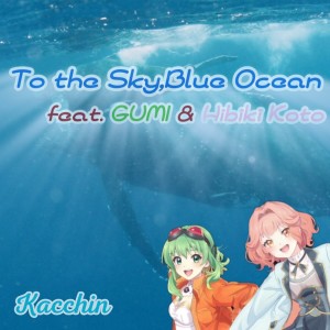 Album To the Sky, Blue Ocean (feat. GUMI & Hibiki Koto) from kacchin