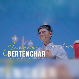 Dengarkan lagu Jangan Bertengkar nyanyian Arfa Arnold dengan lirik